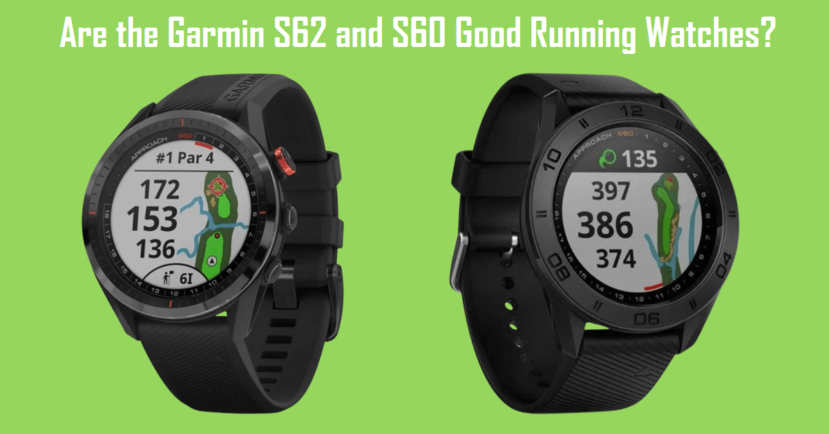 Are the Garmin S62 and S60 Good Running Watches